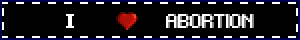 i <3 abortion