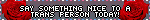 say something nice to a trans person today
