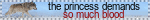 the princess demands so much blood